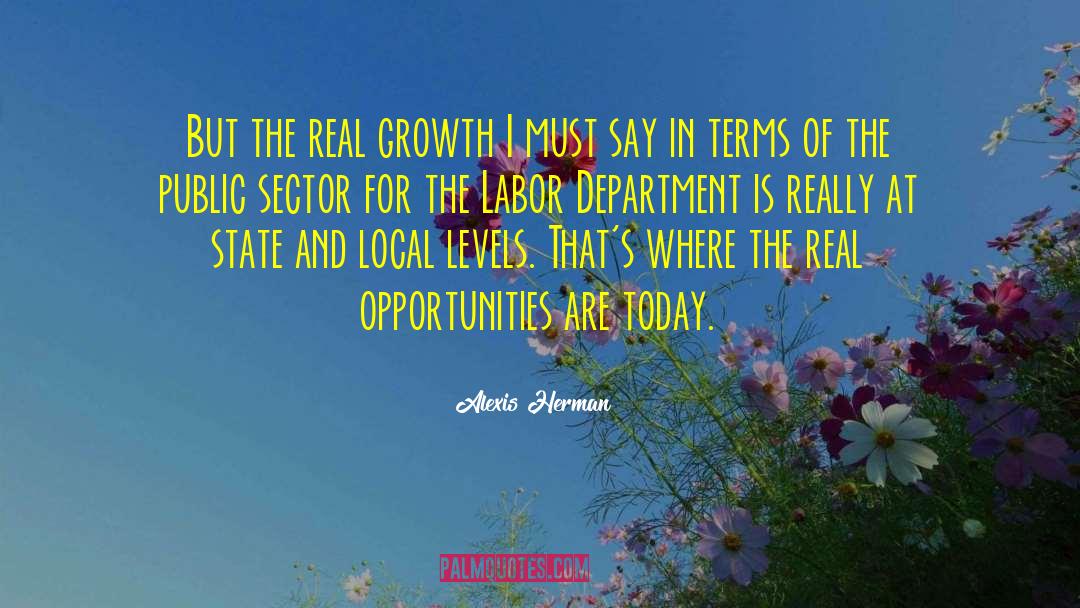 Alexis Herman Quotes: But the real growth I