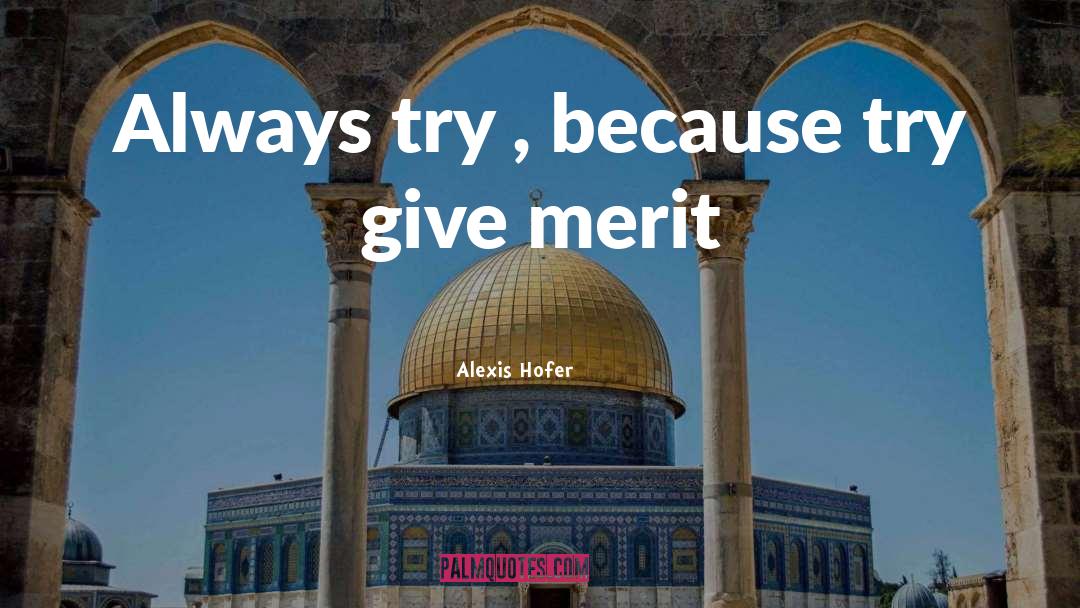 Alexis Hofer Quotes: Always try , because try