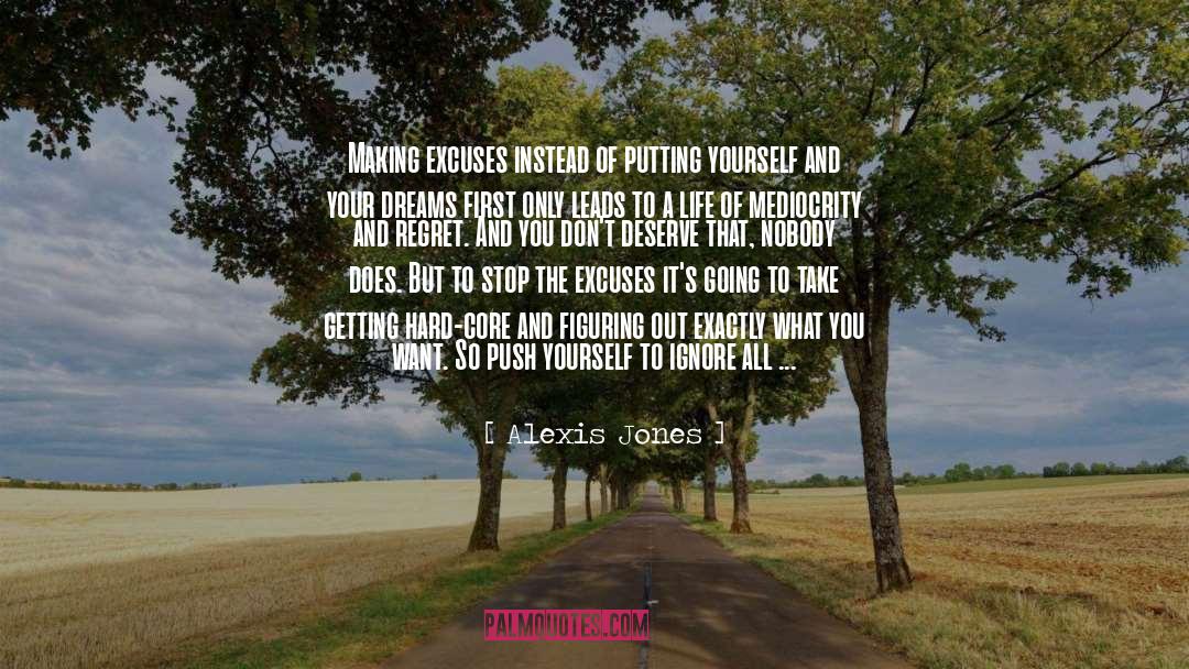 Alexis Jones Quotes: Making excuses instead of putting