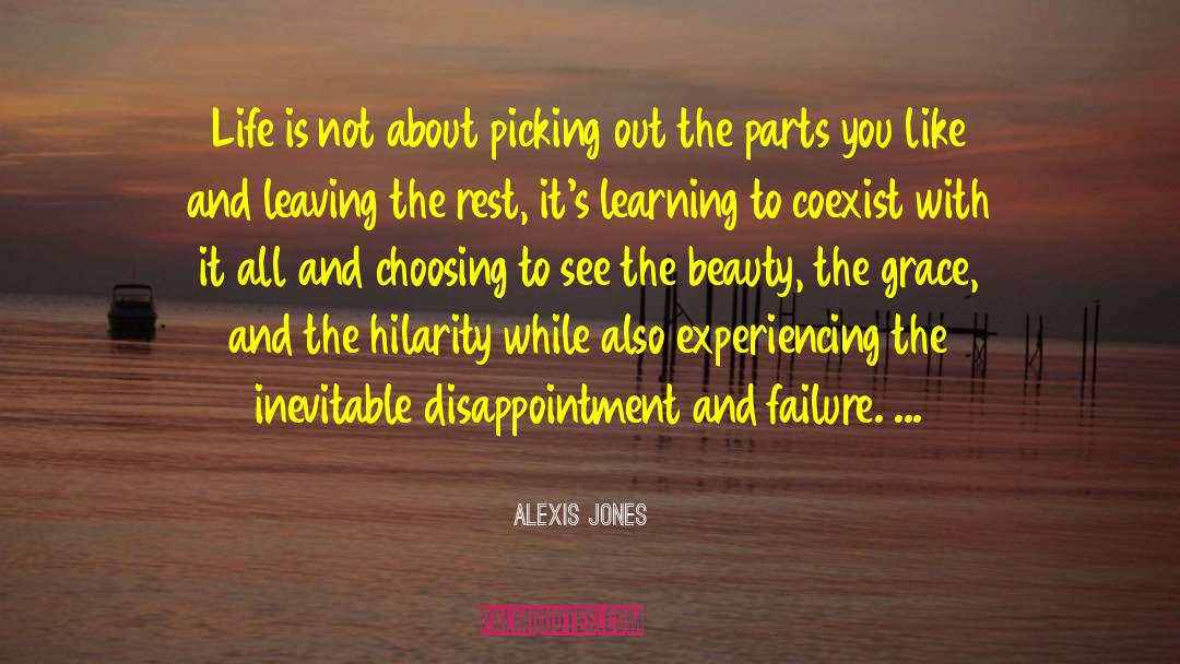 Alexis Jones Quotes: Life is not about picking