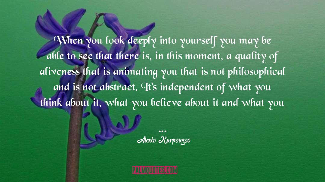 Alexis Karpouzos Quotes: When you look deeply into