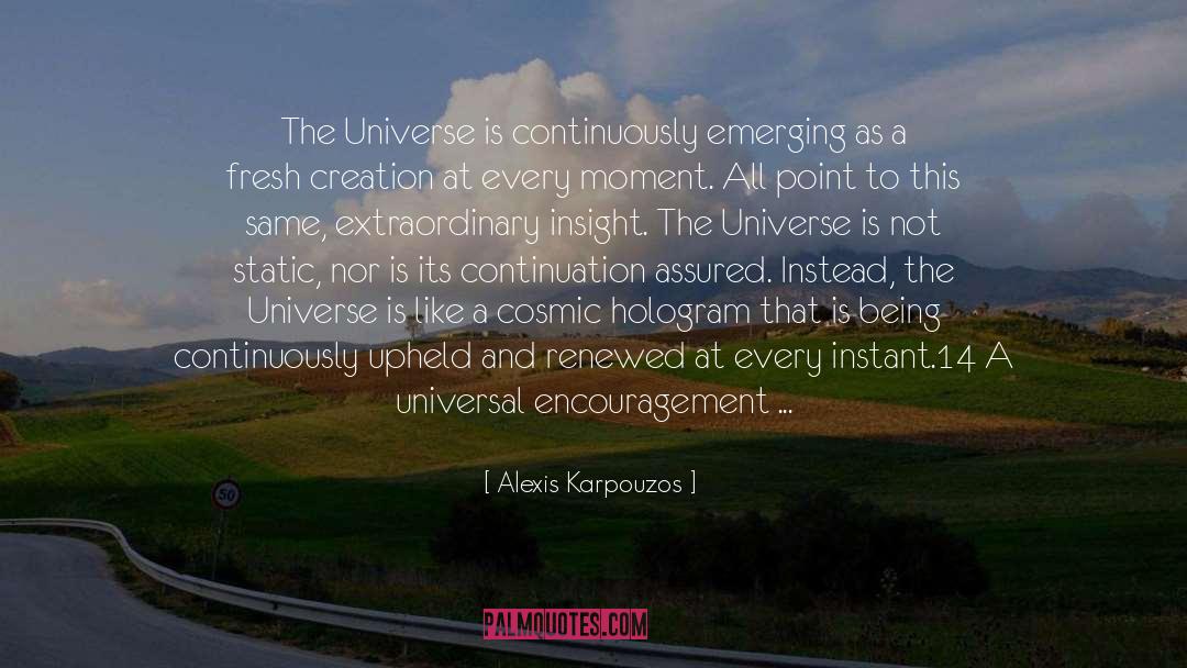 Alexis Karpouzos Quotes: The Universe is continuously emerging