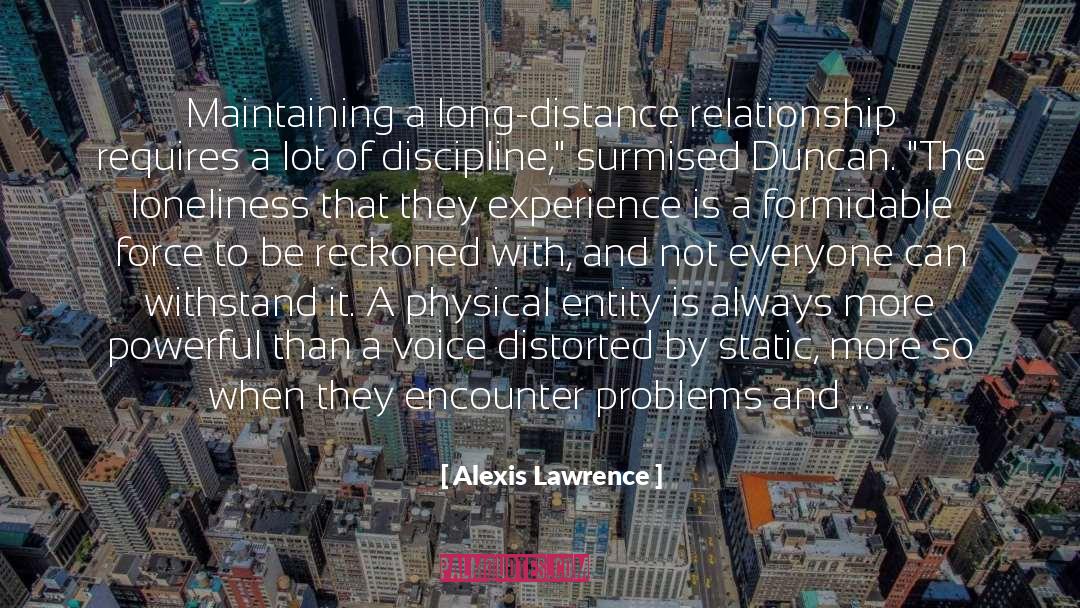 Alexis Lawrence Quotes: Maintaining a long-distance relationship requires