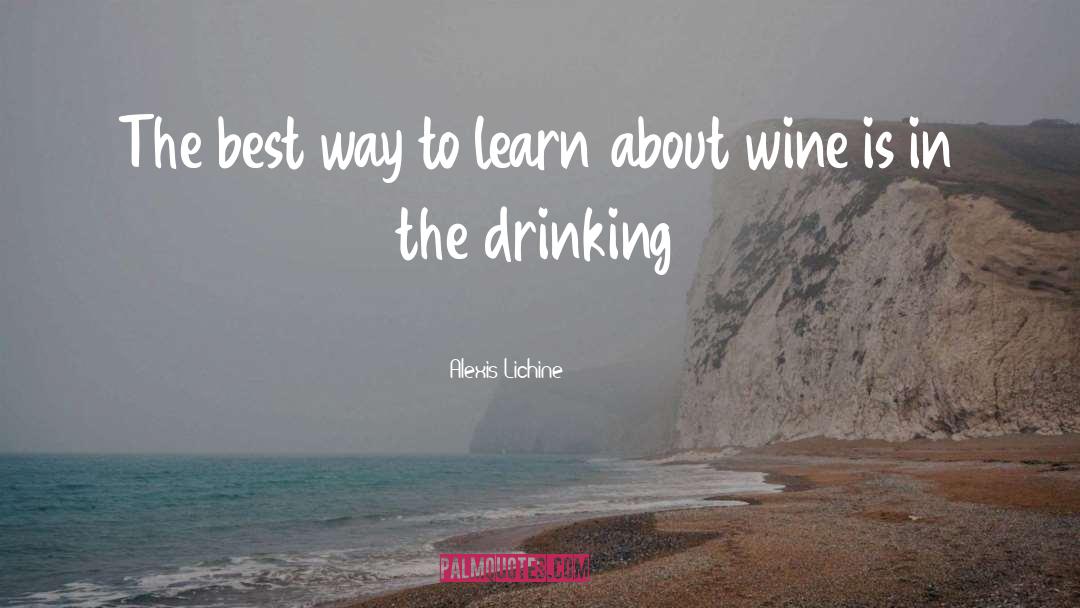 Alexis Lichine Quotes: The best way to learn