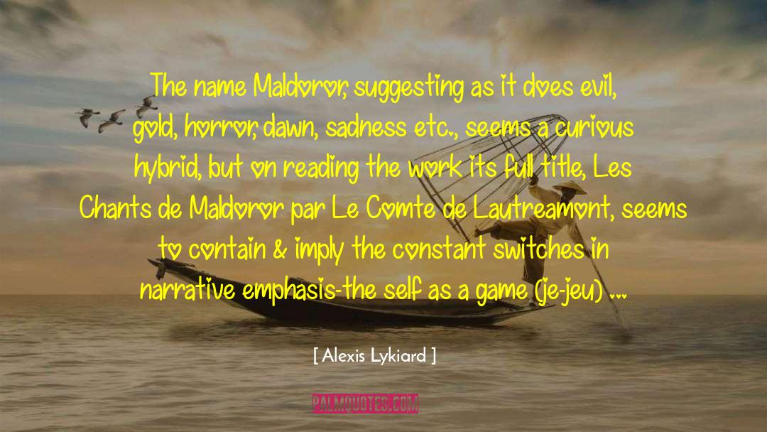 Alexis Lykiard Quotes: The name Maldoror, suggesting as