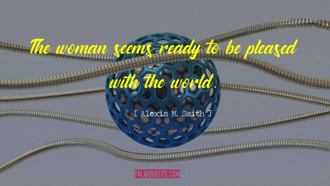 Alexis M. Smith Quotes: The woman seems ready to