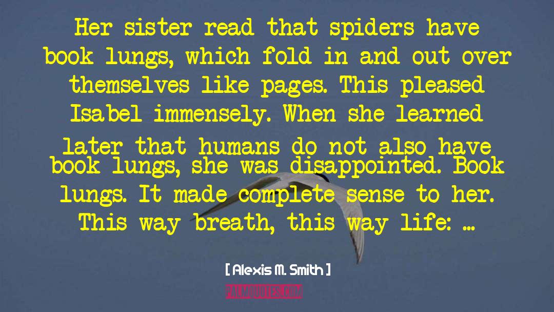 Alexis M. Smith Quotes: Her sister read that spiders