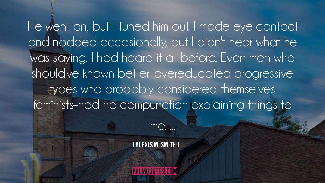 Alexis M. Smith Quotes: He went on, but I