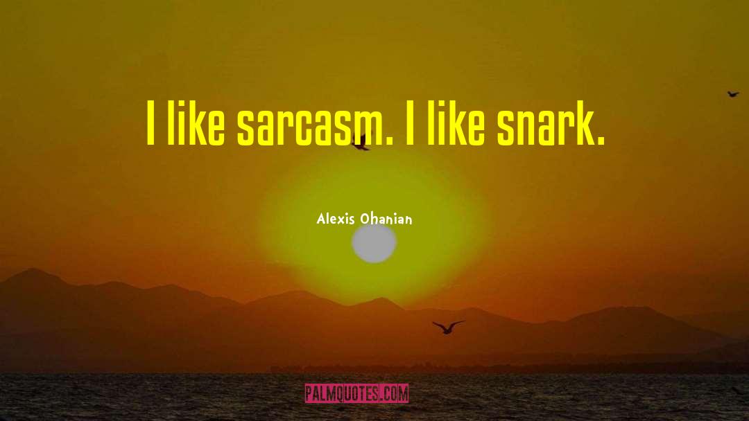 Alexis Ohanian Quotes: I like sarcasm. I like