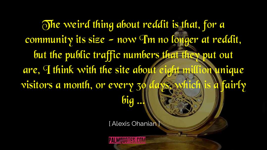Alexis Ohanian Quotes: The weird thing about reddit