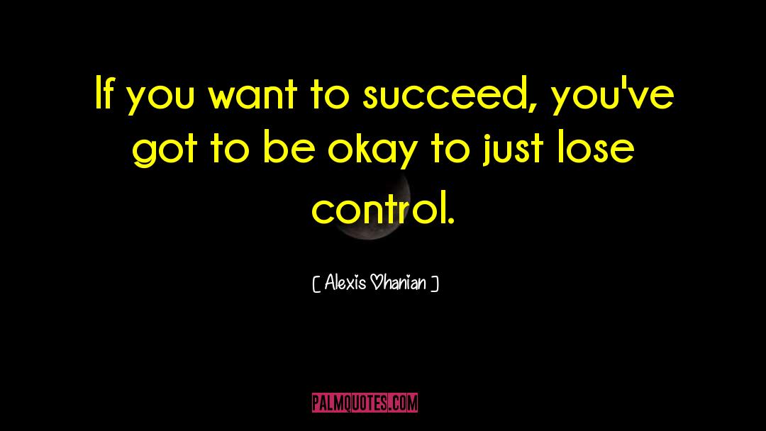 Alexis Ohanian Quotes: If you want to succeed,