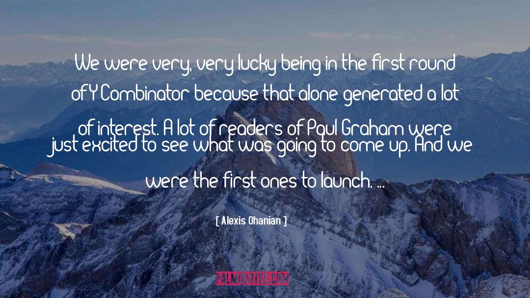 Alexis Ohanian Quotes: We were very, very lucky