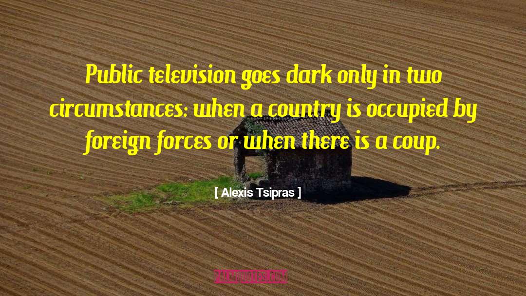 Alexis Tsipras Quotes: Public television goes dark only