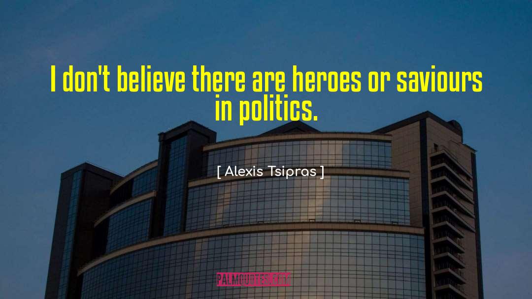 Alexis Tsipras Quotes: I don't believe there are