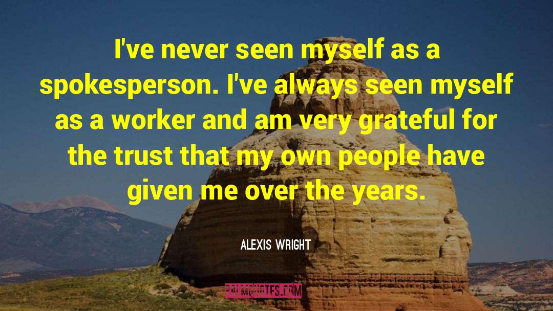 Alexis Wright Quotes: I've never seen myself as