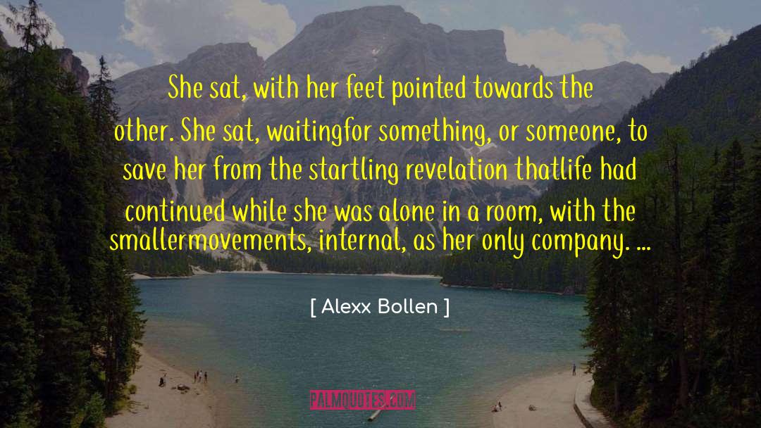 Alexx Bollen Quotes: She sat, with her feet