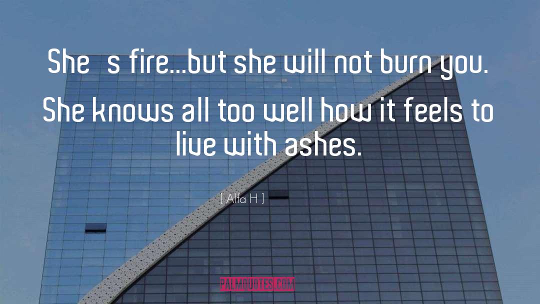 Alfa H Quotes: She's fire...but she will not