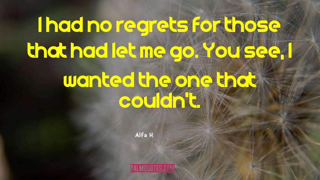Alfa H Quotes: I had no regrets for