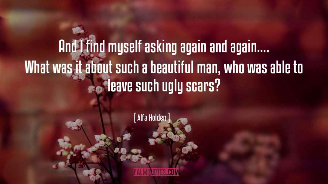 Alfa Holden Quotes: And I find myself asking