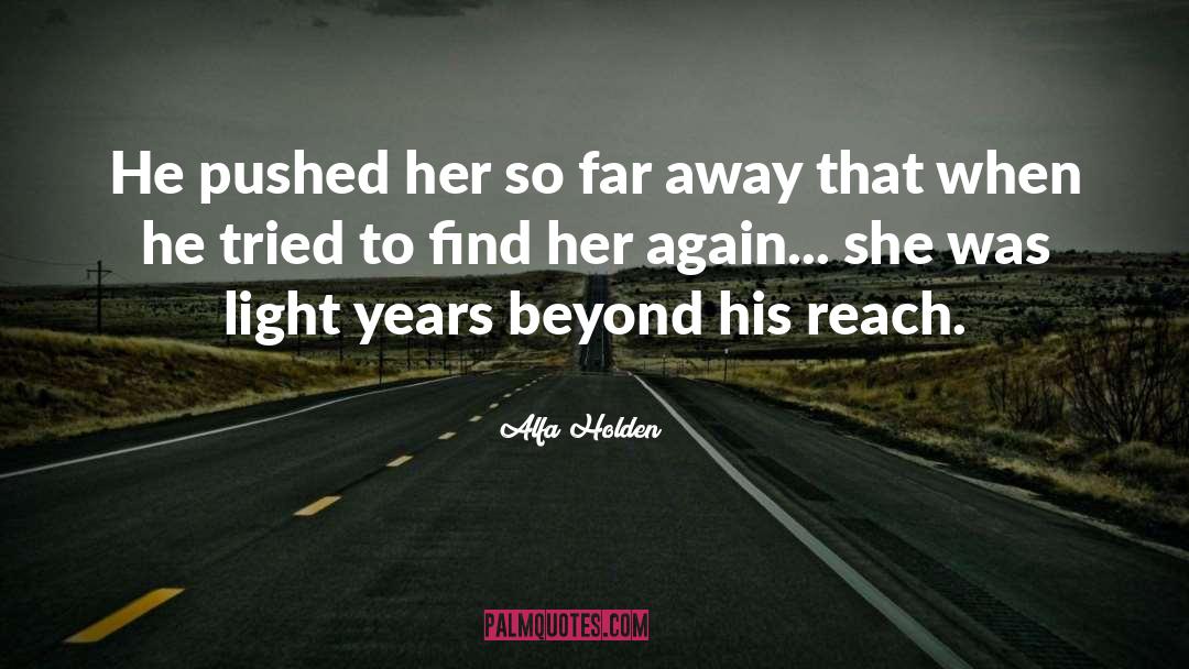 Alfa Holden Quotes: He pushed her so far