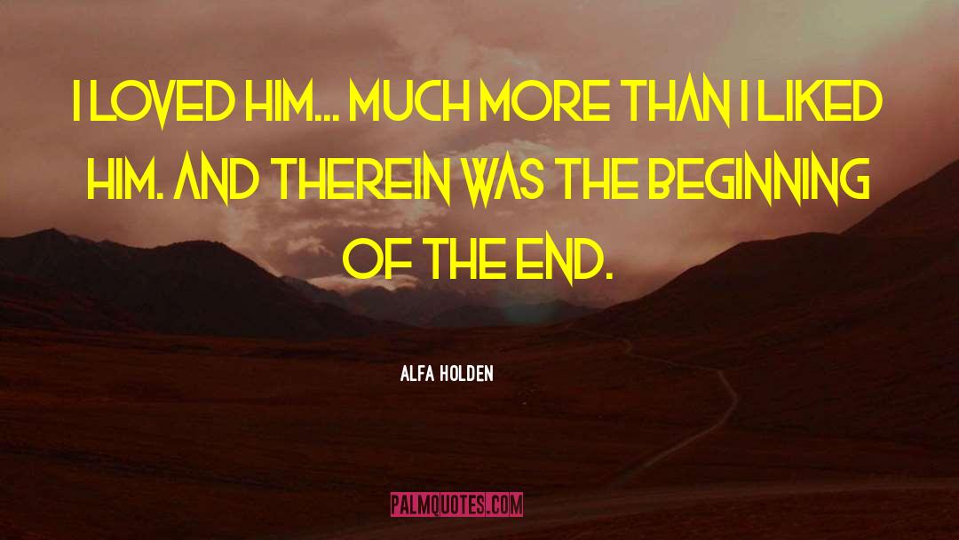 Alfa Holden Quotes: I loved him... much more