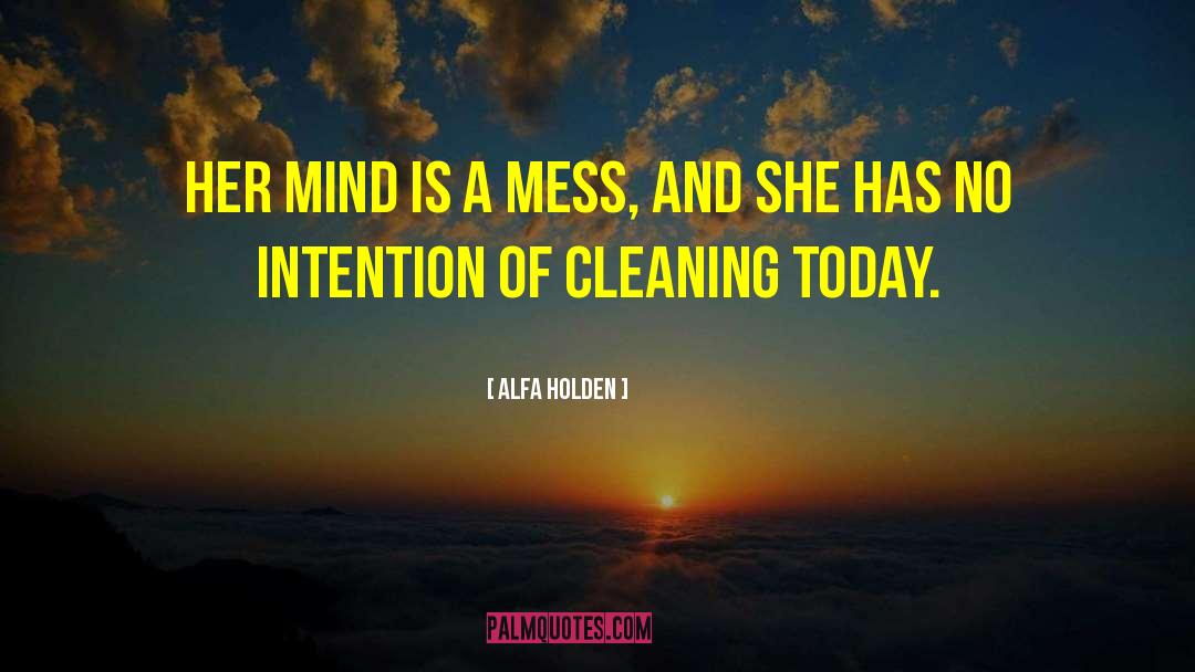 Alfa Holden Quotes: Her mind is a mess,