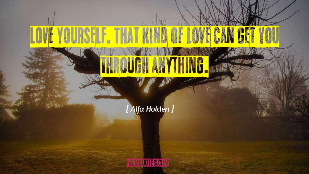 Alfa Holden Quotes: Love yourself. That kind of