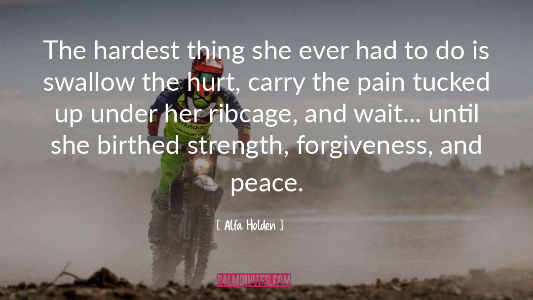 Alfa Holden Quotes: The hardest thing she ever