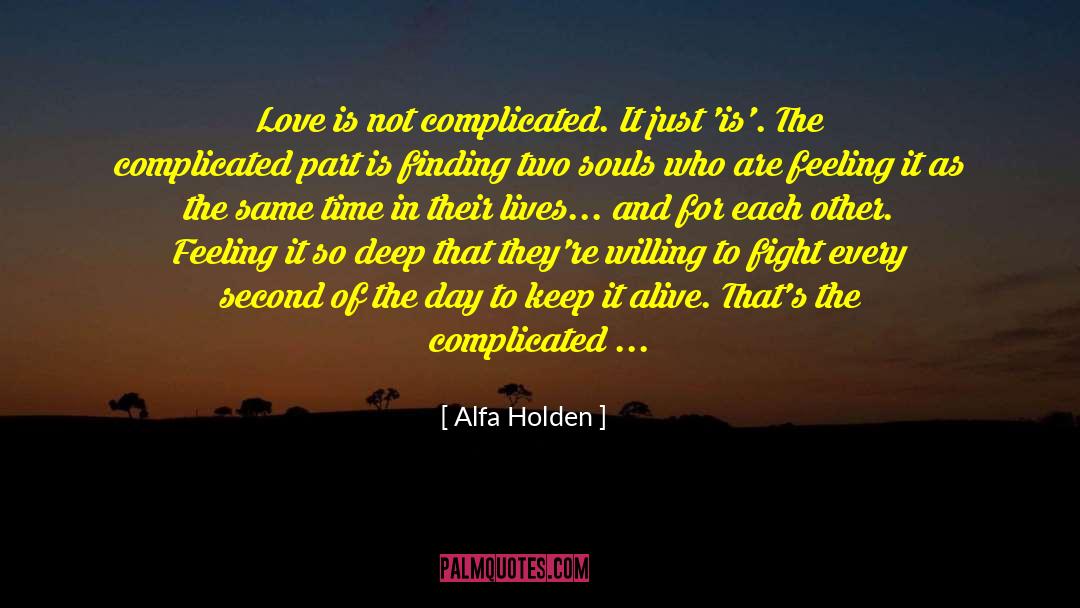 Alfa Holden Quotes: Love is not complicated. It