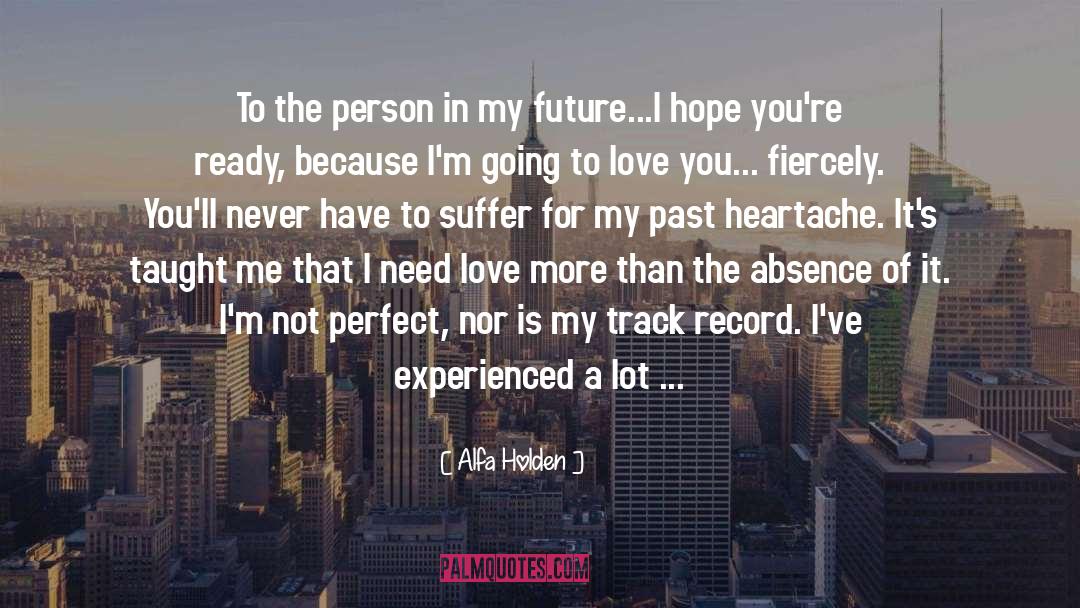 Alfa Holden Quotes: To the person in my