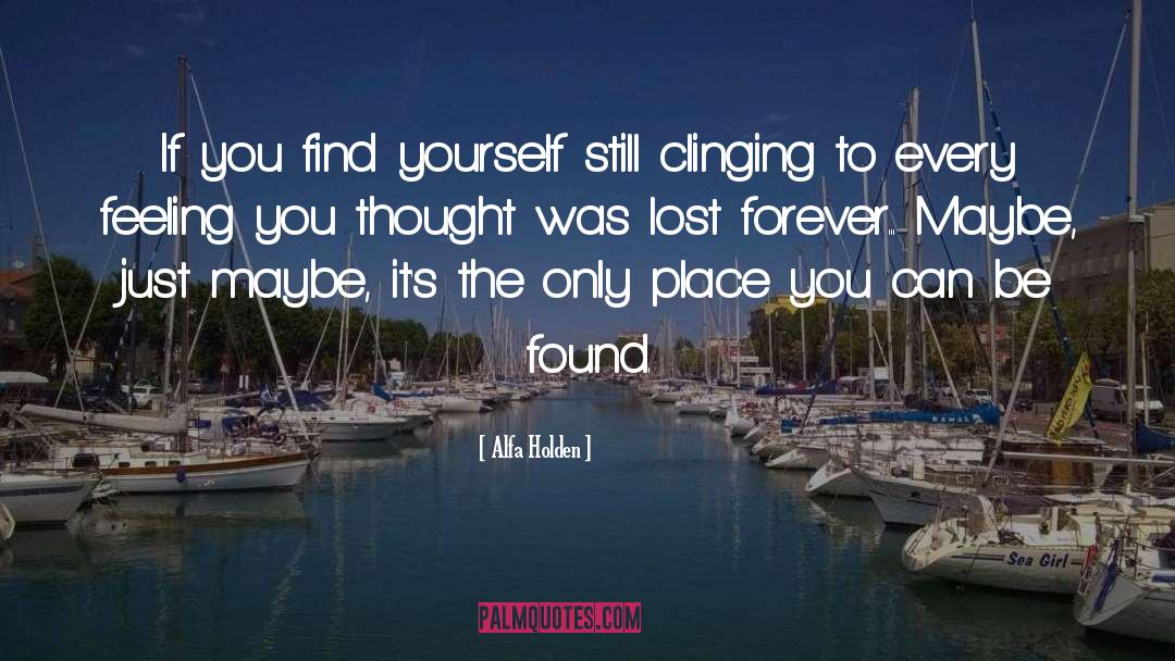 Alfa Holden Quotes: If you find yourself still