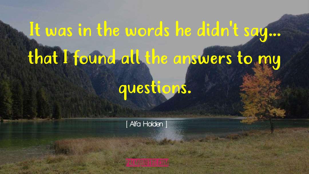 Alfa Holden Quotes: It was in the words