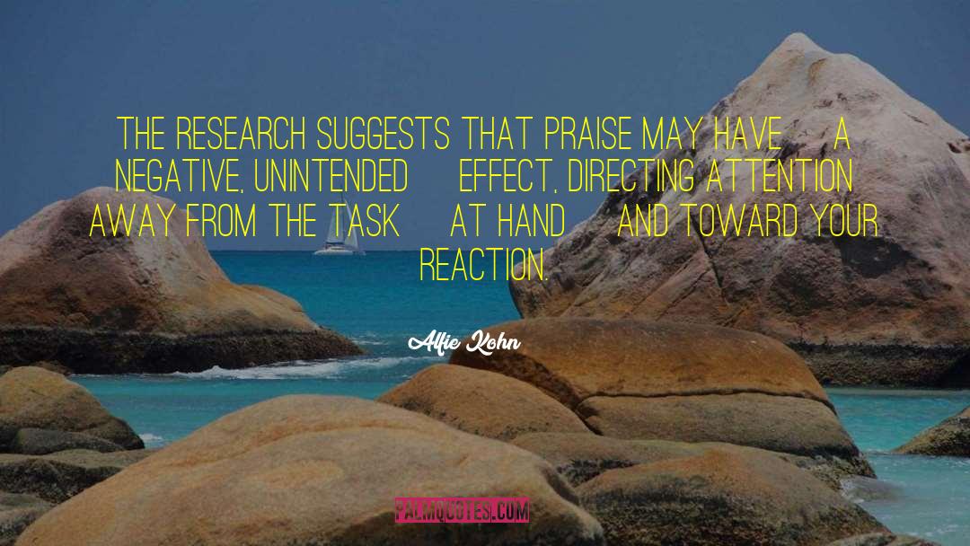 Alfie Kohn Quotes: The research suggests that praise