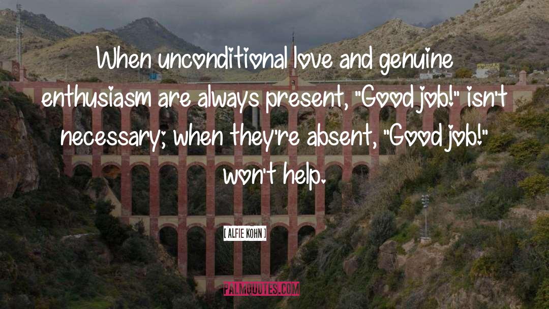 Alfie Kohn Quotes: When unconditional love and genuine