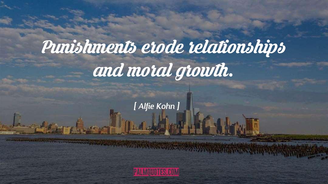 Alfie Kohn Quotes: Punishments erode relationships and moral