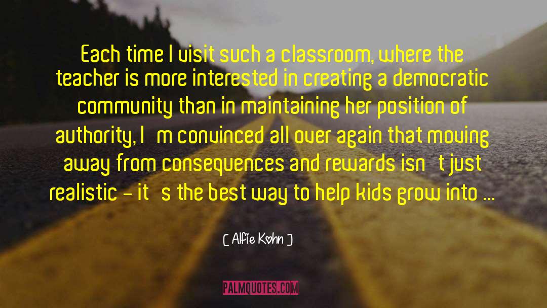 Alfie Kohn Quotes: Each time I visit such