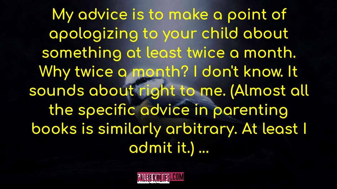 Alfie Kohn Quotes: My advice is to make