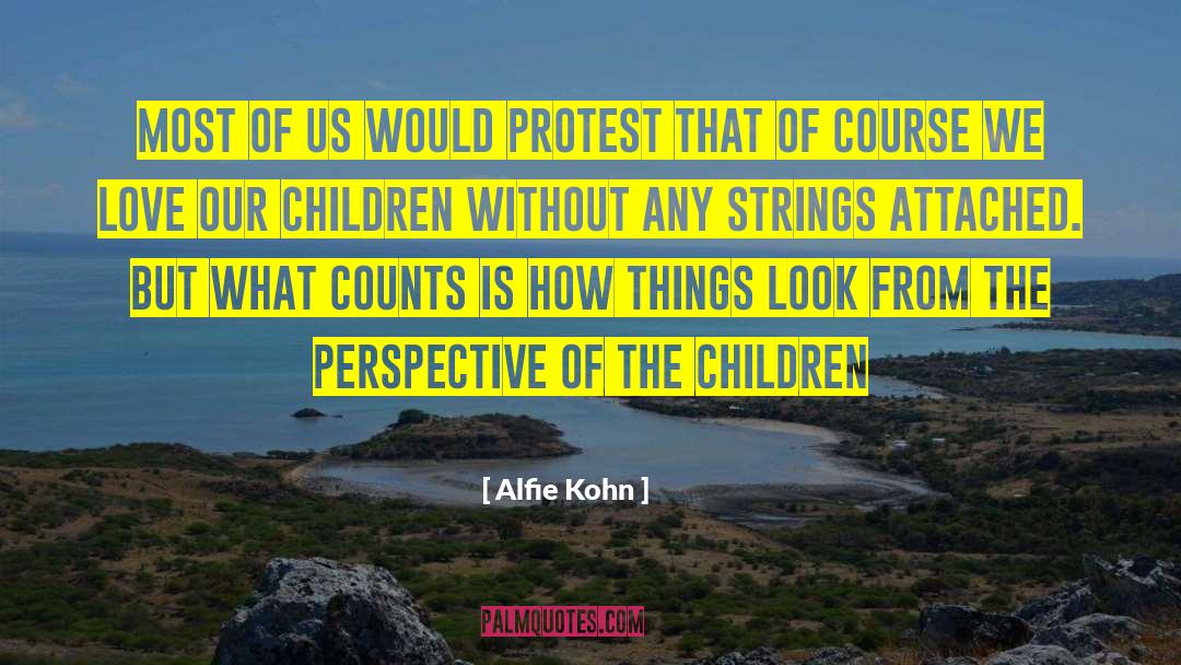 Alfie Kohn Quotes: Most of us would protest