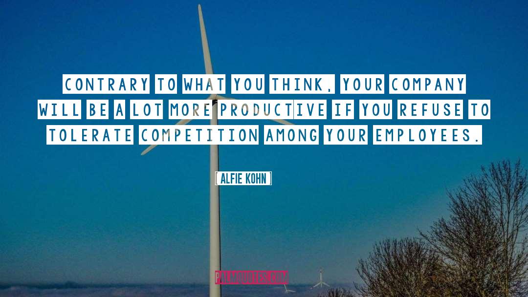 Alfie Kohn Quotes: Contrary to what you think,