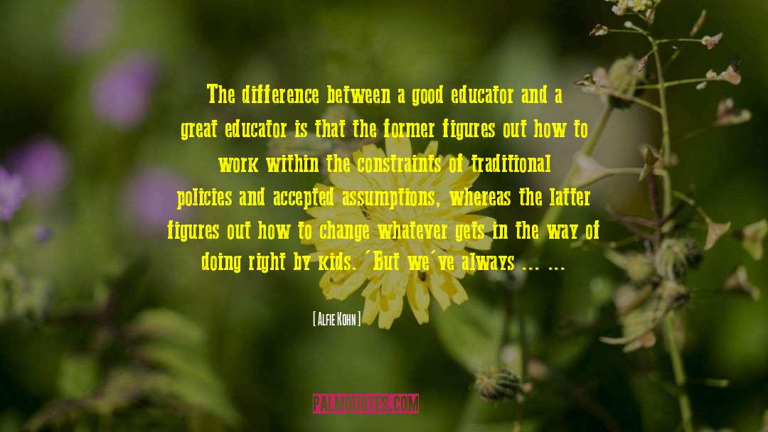 Alfie Kohn Quotes: The difference between a good