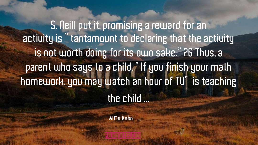 Alfie Kohn Quotes: S. Neill put it, promising