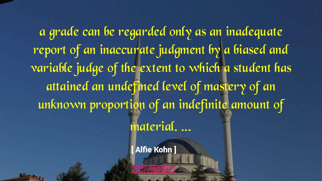 Alfie Kohn Quotes: a grade can be regarded