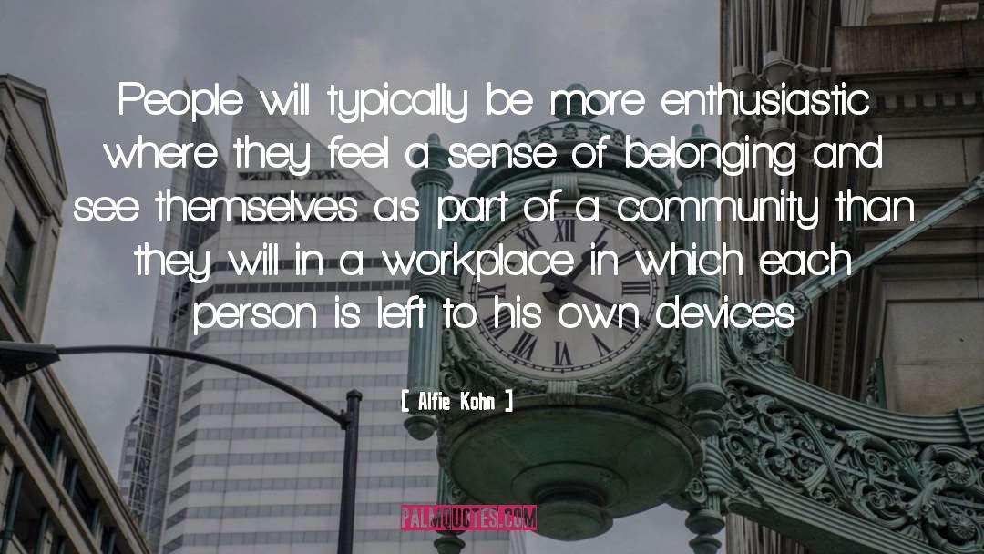 Alfie Kohn Quotes: People will typically be more