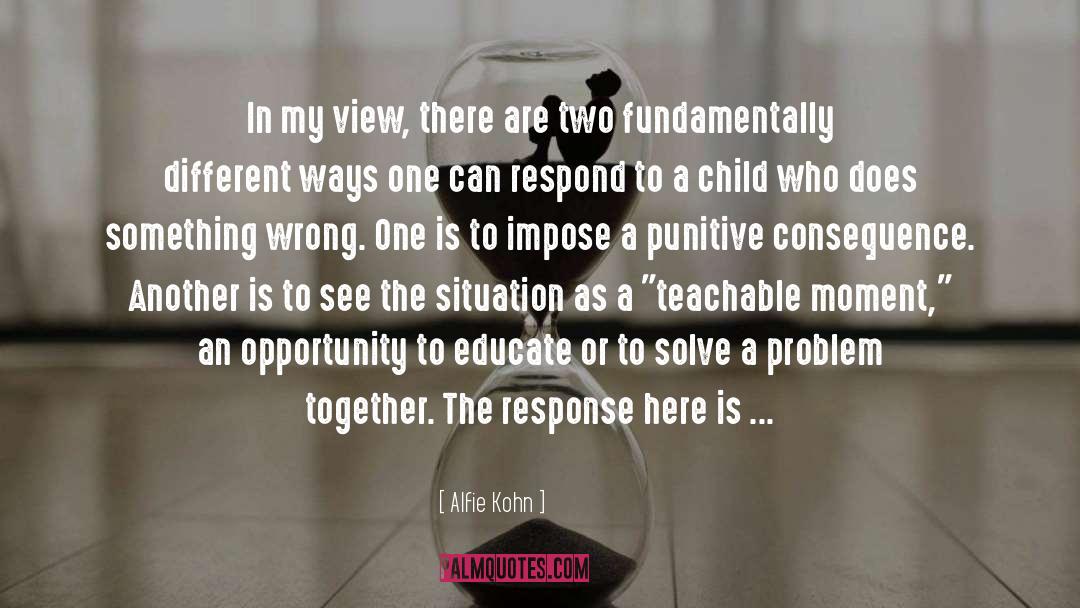 Alfie Kohn Quotes: In my view, there are