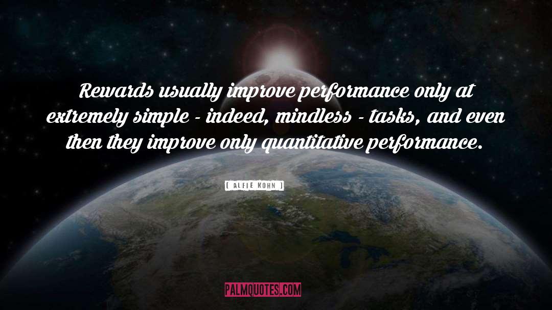 Alfie Kohn Quotes: Rewards usually improve performance only