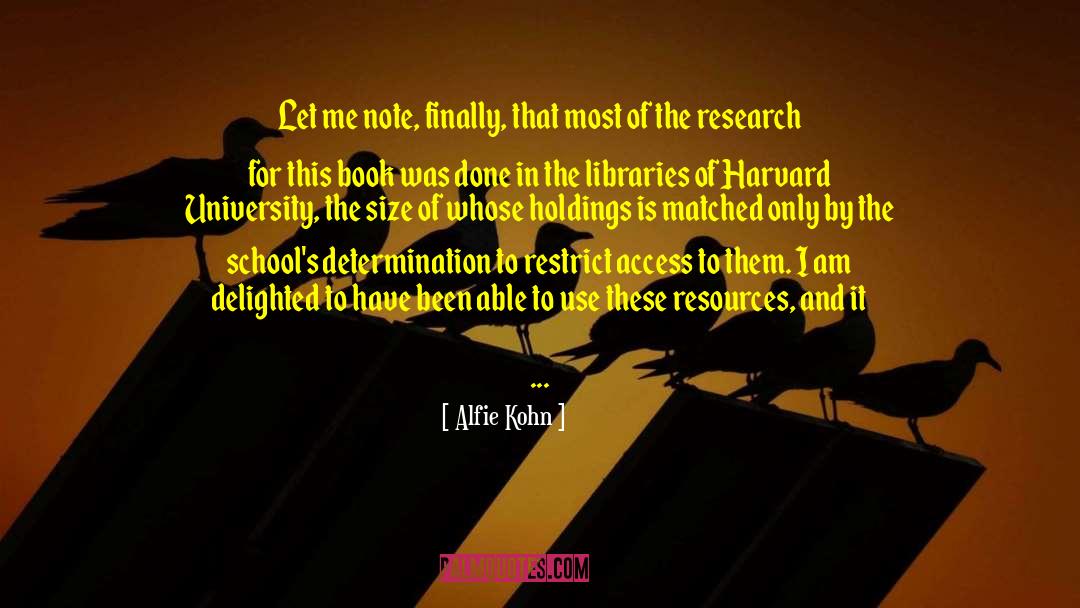 Alfie Kohn Quotes: Let me note, finally, that