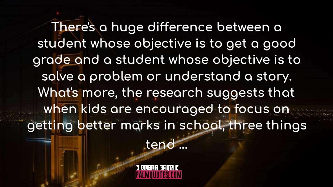 Alfie Kohn Quotes: There's a huge difference between