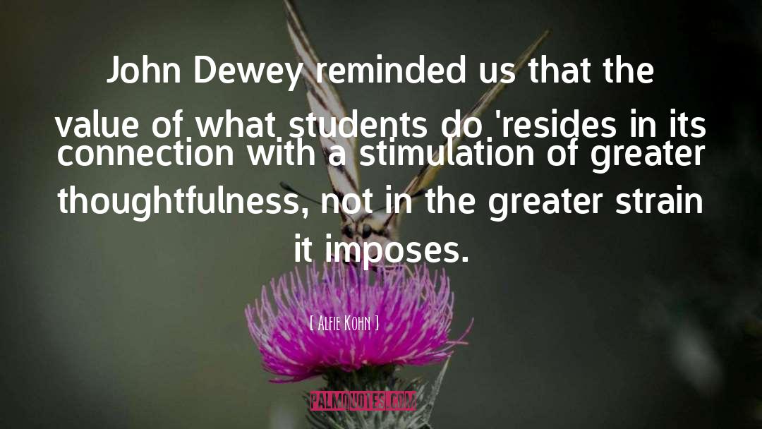 Alfie Kohn Quotes: John Dewey reminded us that