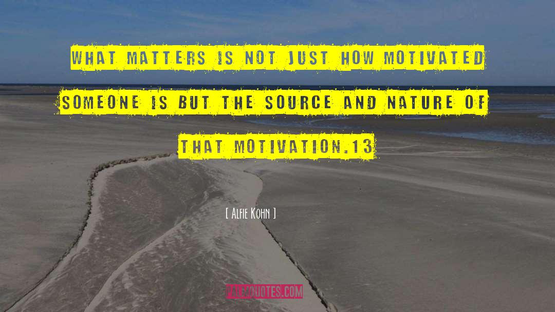 Alfie Kohn Quotes: What matters is not just