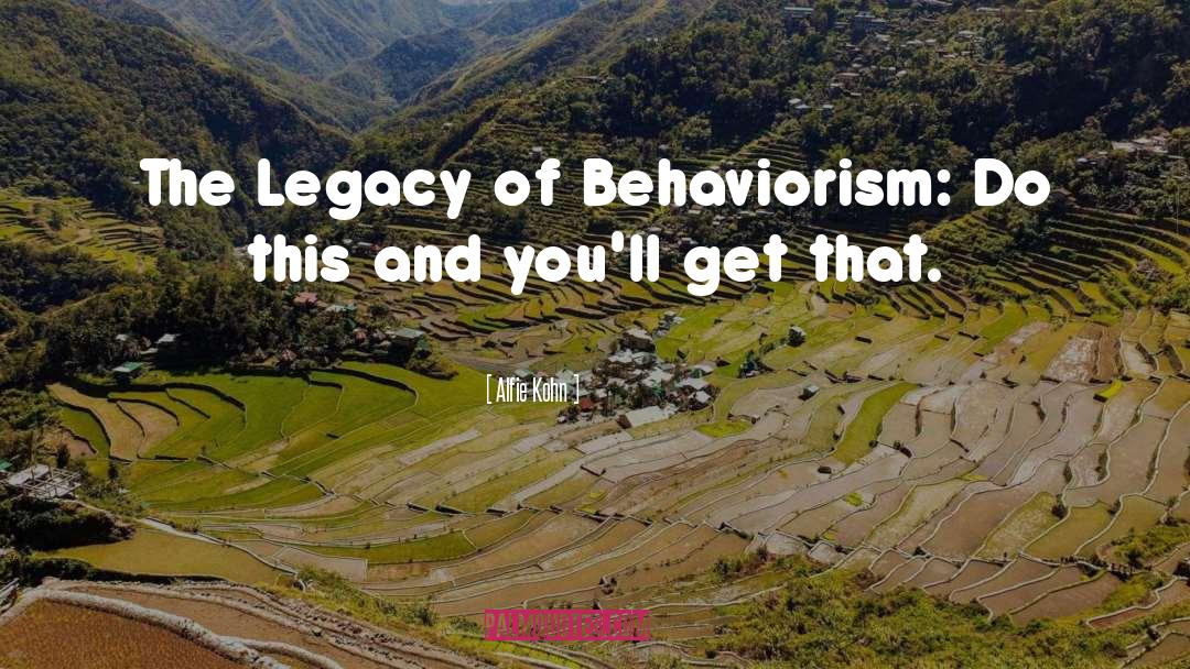 Alfie Kohn Quotes: The Legacy of Behaviorism: Do